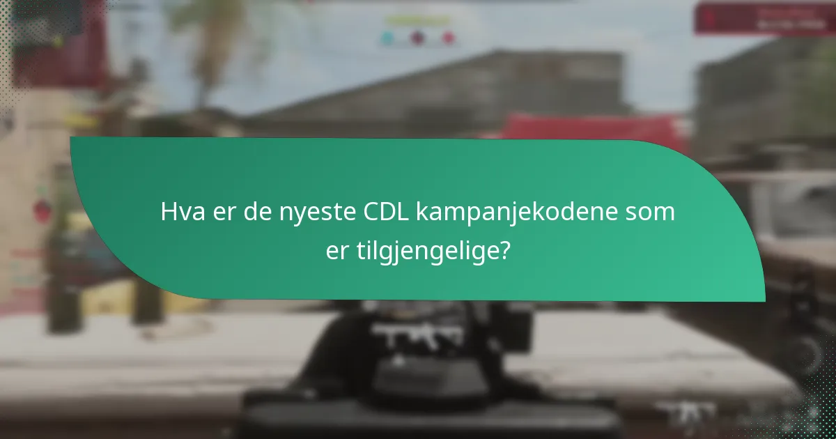 Hvordan kan jeg effektivt bruke CDL kampanjekoder?