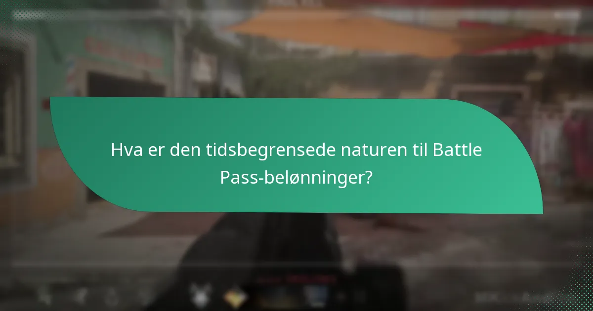 Hva er den tidsbegrensede naturen til Battle Pass-belønninger?
