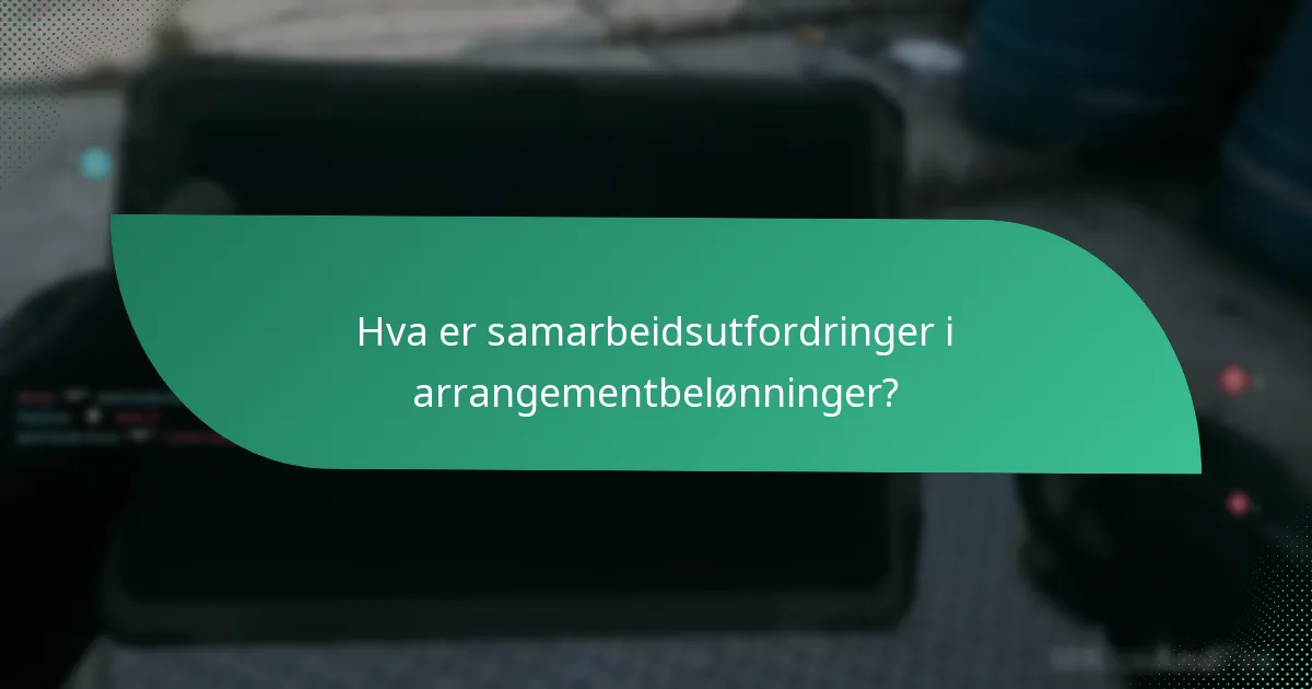 Hva er samarbeidsutfordringer i arrangementbelønninger?