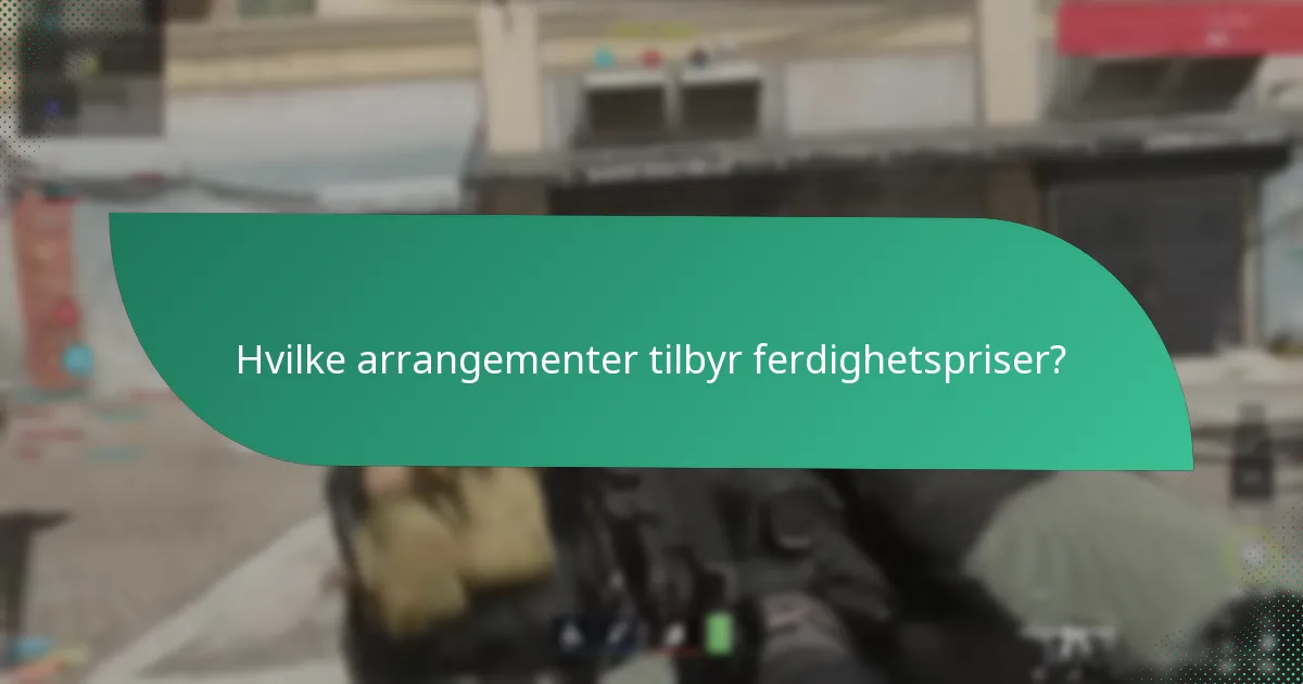Hvilke arrangementer tilbyr ferdighetspriser?