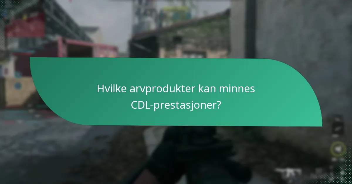 Hvilke arvprodukter kan minnes CDL-prestasjoner?