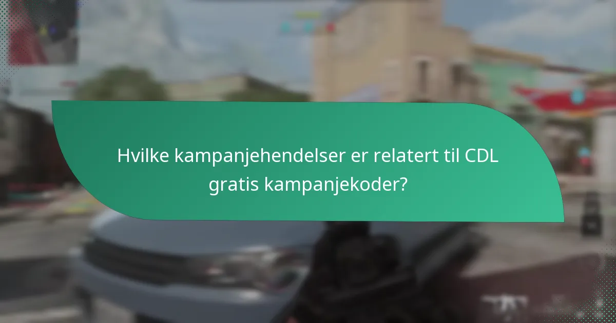 Hvilke kampanjehendelser er relatert til CDL gratis kampanjekoder?