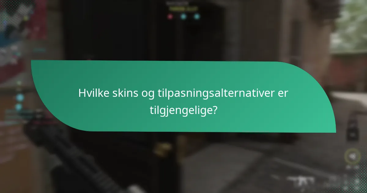 Hvilke skins og tilpasningsalternativer er tilgjengelige?