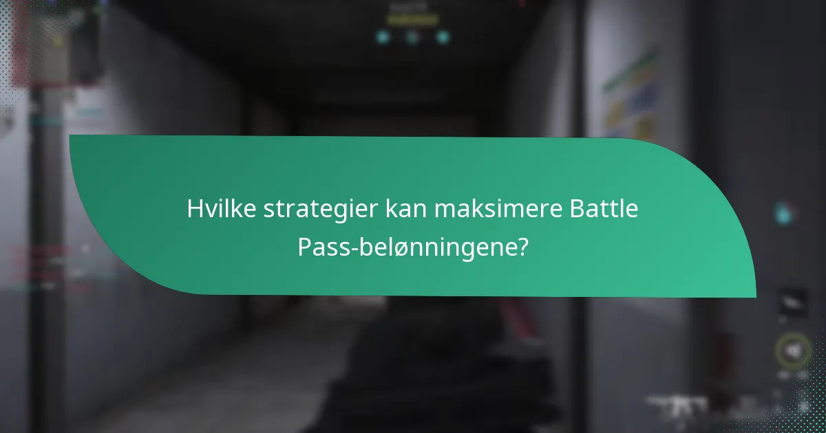Hvilke strategier kan maksimere Battle Pass-belønningene?