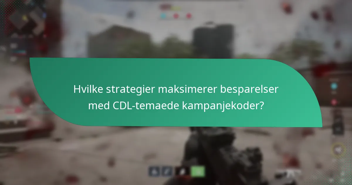 Hvilke strategier maksimerer besparelser med CDL-temaede kampanjekoder?