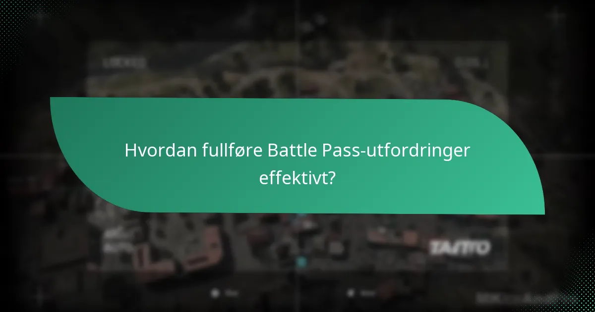 Hvordan fullføre Battle Pass-utfordringer effektivt?